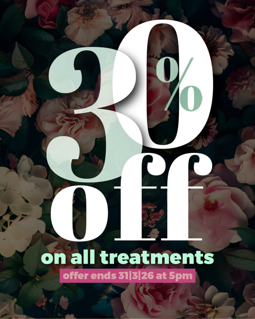 30% discount on all treatments for 2 days. Ends 31 march 2026